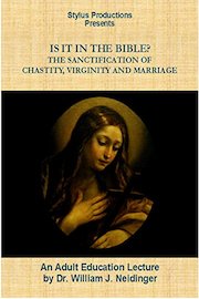 Is It In the Bible? The Sanctification of Chastity, Virginity and Marriage