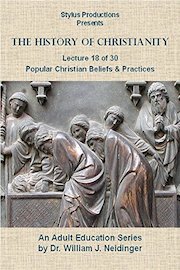The History of Christianity. Lecture 18 of 30. Popular Christian Beliefs & Practices.