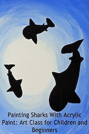 Painting Sharks With Acrylic Paint: Art Class for Children and Beginners