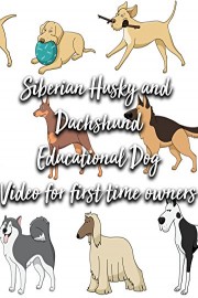 Siberian Husky and Dachshund Educational Dog Video for first time owners