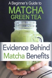 Beginner's Guide To Matcha Green Tea: Evidence Behind Matcha Benefits