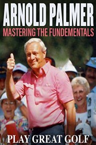 Arnold Palmer: Mastering the Fundamental