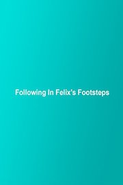 Following In Felix's Footsteps