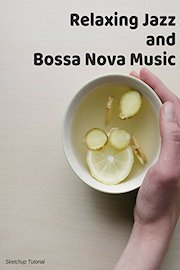 Relaxing Jazz and Bossa Nova Music - Sketchup Tutorial