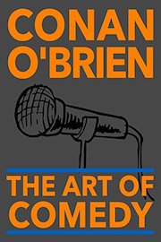 Conan O'Brien: The Art of Comedy
