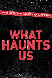 What Haunts Us