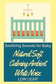 Natural Soft Calming Ambient White Noise Soothing Sounds for Baby Low Light