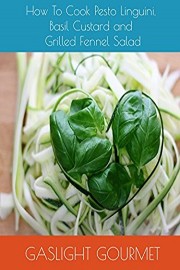 How To Cook Pesto Linguini, Basil Custard and Grilled Fennel Salad