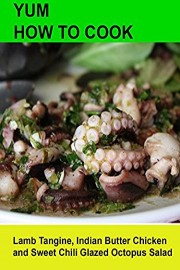 Yum! How To Cook Lamb Tangine, Indian Butter Chicken and Glazed Octopus Salad