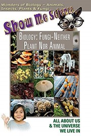 Show Me Science Biology - Fungi Neither Plant Nor Animal