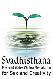 Svadhisthana - Powerful Meditation for Sex and Creativity