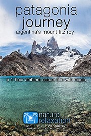 Patagonia Journey: Argentina's Fitz Roy 1 Hour Ambient Nature Relaxation Film with Music
