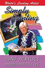 Simply Painting with World Leading Artist Frank Clarke - Using Acrylics & An Introduction to Still Life