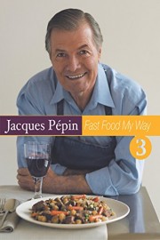 Jacques Pepin Fast Food My Way 3: Palate Pleasers