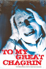 To My Great Chagrin: The Unbelievable Story of Brother Theodore
