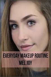 Everyday Makeup Routine - Mel Joy