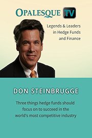 Legends & Leaders in Hedge Funds and Finance - Don Steinbrugge: Three things hedge funds should focus on to succeed in the world's most competitive industry