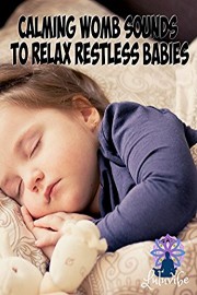Calming Womb Sounds To Relax Restless Babies