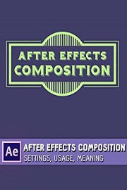 After Effects Composition - Settings, Usage, Meaning
