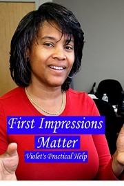 First Impressions Matter - Violet's Practical Help