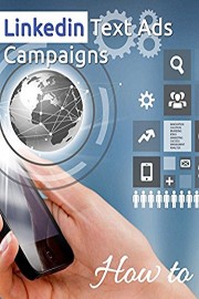 How to Create and Manage Linkedin Text Ads Campaigns