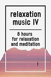 Relaxation music IV, 8 hours for Relaxation and Meditation
