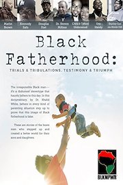 Black Fatherhood: Trials & Tribulations, Testimony & Triumph