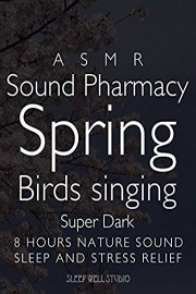 ASMR Sound Pharmacy Spring Birds singing Super Dark 8 hours nature sound Sleep and Stress Relief