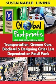 Global Footprints-Transportation, Greener Cars, Biodiesel & Designing Cities Less Dependent on Fossil Fuels