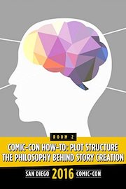 Comic-Con How-To: The Philosophy Behind Story Creation: SDCC 2016