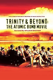 Trinity and Beyond: The Atomic Bomb Movie