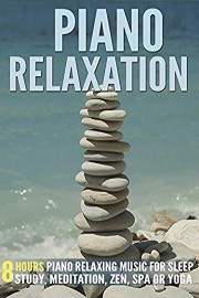 Piano Relaxation: 8 Hours Piano Relaxing Music for Sleep, Study, Meditation, Zen, Spa or Yoga