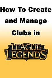 How to Create and Manage Clubs in League of Legends