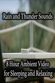Rain and Thunder Sounds 8 Hour Ambient Video for Sleeping and Relaxing