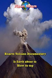 Bizarre Volcano Documentary - Is Earth About to Blow it's Top