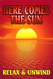 Here Comes The Sun: Relax and Unwind