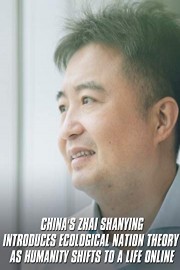 China's Zhai Shanying Introduces Ecological Nation Theory As Humanity Shifts to a Life Online