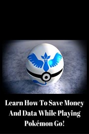 Learn How To Save Money And Data While Playing Pokemon Go!