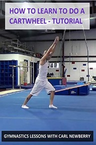 How to Learn to Do a Cartwheel: Tutorial - Gymnastics Lessons with Carl Newberry