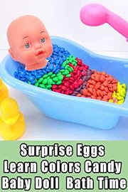 Surprise Eggs Learn Colors Candy Baby Doll Bath Time