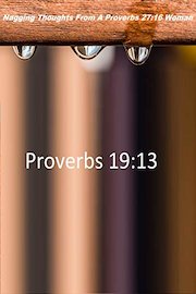 Proverbs 19:13 Nagging Thoughts
