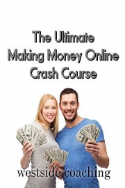 The Ultimate Making Money Online Crash Course