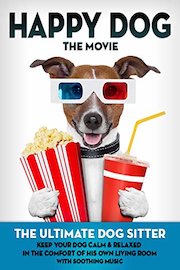 Happy Dog: The Movie - The Ultimate Dog Sitter with Soothing Music
