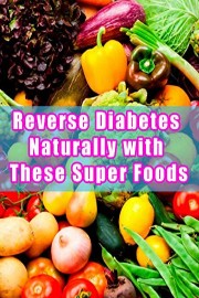 Reverse Diabetes Naturally with These Super Foods