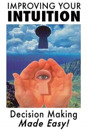Improving Your Intuition: Decision Making Made Easy!