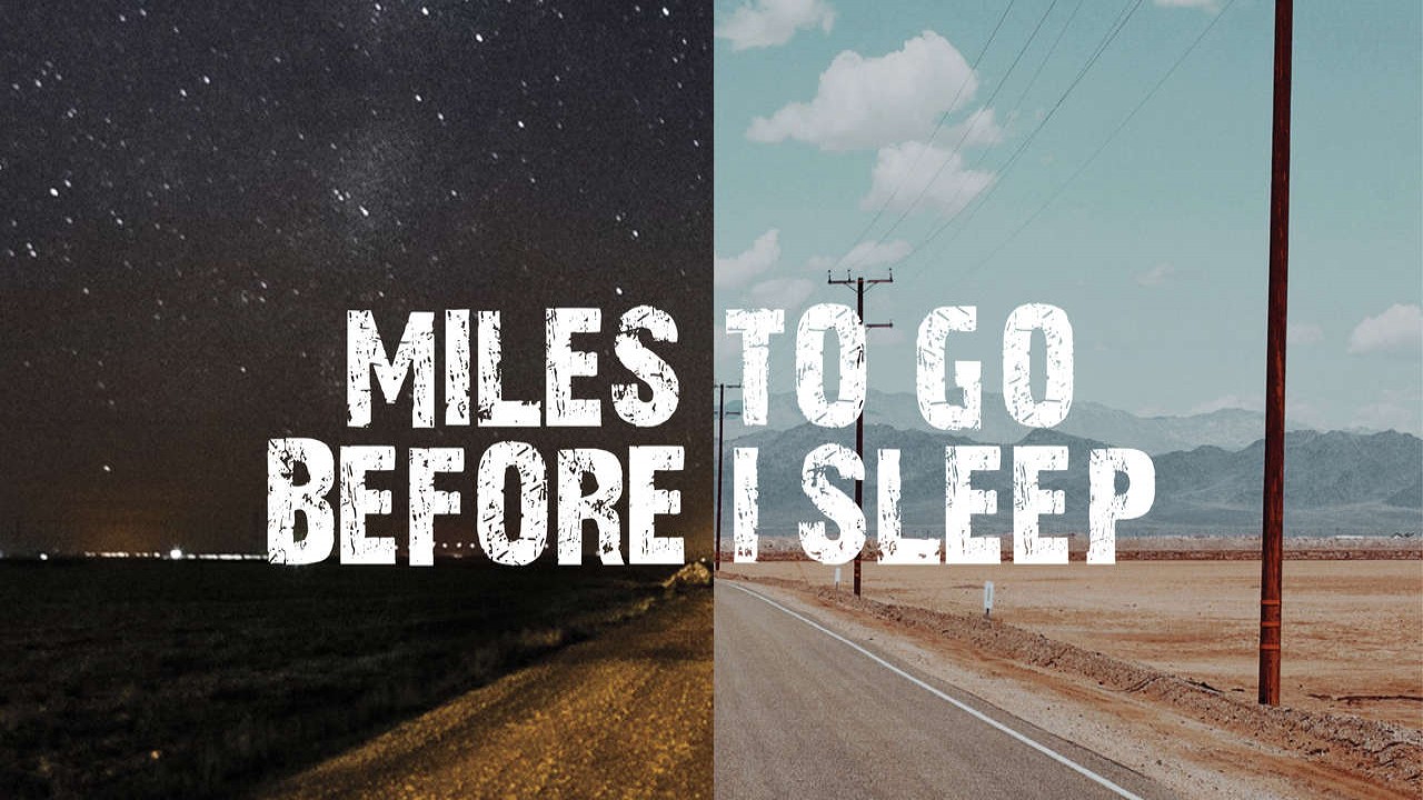 Miles To Go Before I Sleep