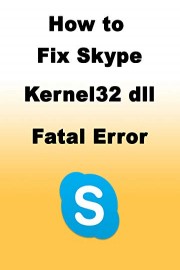How to Fix Skype Kernel32 dll Fatal Error