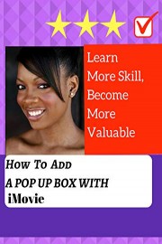 Learn More Skill, Become More Valuable: How To Add A Pop Up Box with iMovie