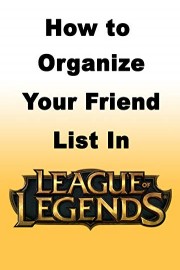 How to Organize Your Friend List in League of Legends