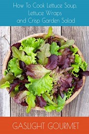 How To Cook Lettuce Soup, Lettuce Wraps and Crisp Garden Salad